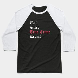 Eat Sleep True Crime Repeat Baseball T-Shirt